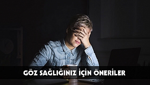 GÖZ SAĞLIĞINIZ İÇİN ÖNERİLER