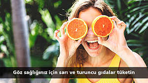 Göz sağlığınız için sarı ve turuncu gıdalar tüketin