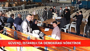GÜVENÇ, İSTANBUL'DA DEMOKRASİ NÖBETİNDE