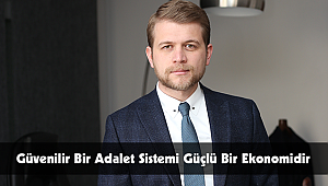 Güvenilir Bir Adalet Sistemi Güçlü Bir Ekonomidir