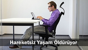 Hareketsiz Yaşam Öldürüyor