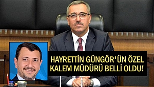 Hayrettin Güngör'ün özel kalem müdürü belli oldu!