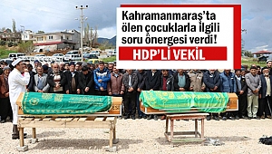HDP’li vekil Kahramanmaraş’ta ölen çocuklarla ilgili soru önergesi verdi!