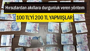 Hırsızlardan akıllara durgunluk veren yöntem: 100 TL’yi 200 TL yapmışlar
