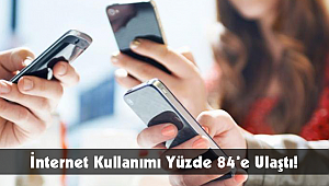 İnternet Kullanımı Yüzde 84’e Ulaştı!