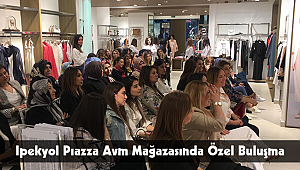 Ipekyol Pıazza Avm Mağazasında Özel Buluşma