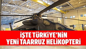 İşte Türkiye’nin yeni taarruz helikopteri