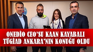 Kaan Kayabalı TÜGİAD Ankara'nın Konuğu