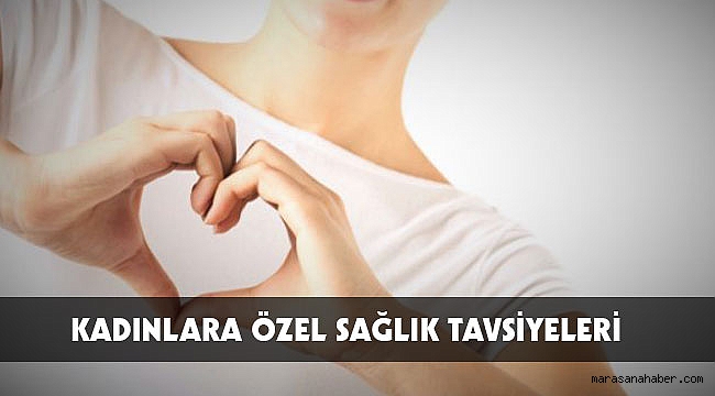 KADINLARA ÖZEL SAĞLIK TAVSİYELERİ