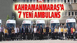 Kahramanmaraş’a 7 yeni ambulans