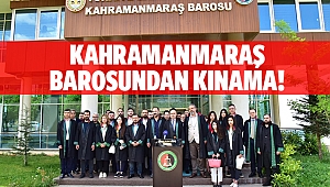 Kahramanmaraş Barosundan kınama!