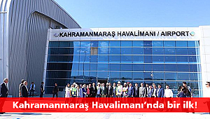 Kahramanmaraş Havalimanı’nda bir ilk!