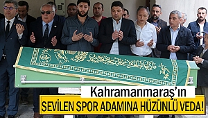 Kahramanmaraş’ın sevilen spor adamına hüzünlü veda!