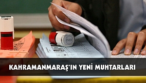 KAHRAMANMARAŞ'IN YENİ MUHTARLARI