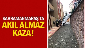 Kahramanmaraş’ta akıl almaz kaza!