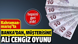 Kahramanmaraş'ta bankadan, müşterisine Ali Cengiz oyunu!