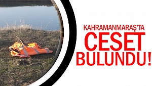 Kahramanmaraş’ta ceset bulundu!