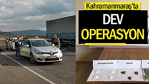 Kahramanmaraş’ta dev operasyon!