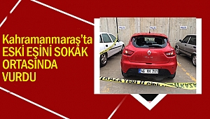 Kahramanmaraş'ta eski eşini vurdu!