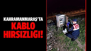 Kahramanmaraş’ta kablo hırsızlığı