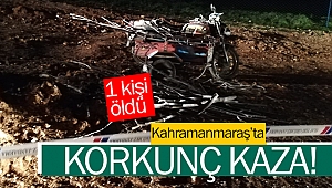 Kahramanmaraş’ta kaza; 1ölü!
