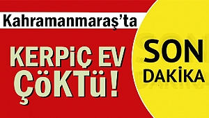 Kahramanmaraş’ta kerpiç ev çöktü!