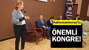 Kahramanmaraş’ta önemli kongre!