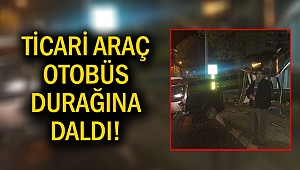 Kahramanmaraş’ta ticari araç otobüs durağına daldı!