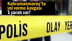 Kahramanmaraş’ta yol verme kavgası: 1 yaralı