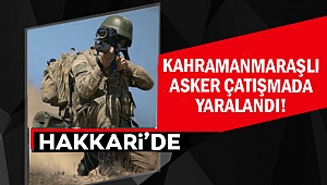 Kahramanmaraşlı asker çatışmada yaralandı!