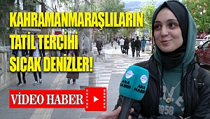 Kahramanmaraşlıların tatil tercihi sıcak denizler