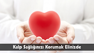 Kalp Sağlığınızı Korumak Elinizde