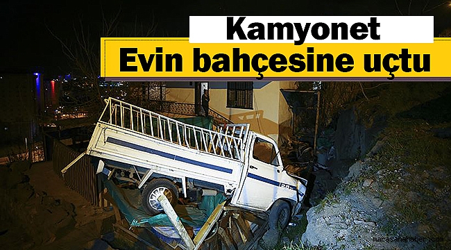 Kamyonet gecekondunun bahçesine yuvarlandı