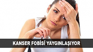 KANSER FOBİSİ YAYGINLAŞIYOR