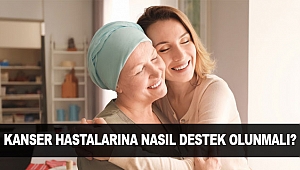 KANSER HASTALARINA NASIL DESTEK OLUNMALI?