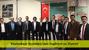 Kaymakam Kundakçı’dan İngiltere’ye Ziyaret