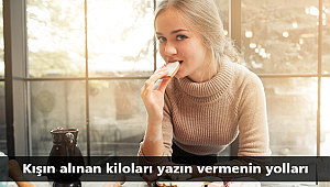 Kışın alınan kiloları yazın vermenin yolları