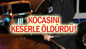 Kocasını Uyurken Kafasına Keserle Vurarak Öldürdü