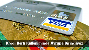 Kredi Kartı Kullanımında Avrupa Birincisiyiz