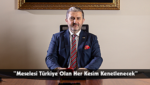 “Meselesi Türkiye Olan Her Kesim Kenetlenecek”