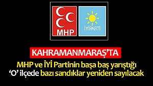 MHP ve İYİ Partinin başa baş yarıştığı o ilçede bazı sandıklar yeniden sayılacak