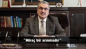 "MİRAÇ BİR ARINMADIR"