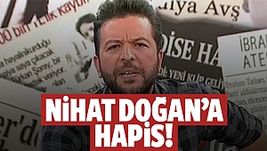 Nihat Doğan'a hapis!