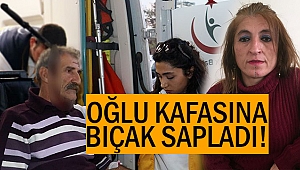 Oğlu kafasına bıçak sapladı!