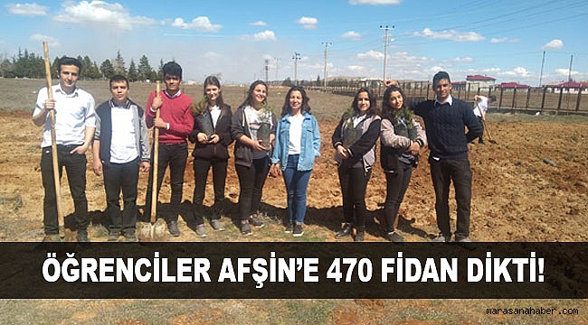 ÖĞRENCİLER AFŞİN’E 470 FİDAN DİKTİ!