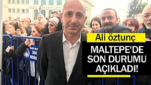 Öztunç, Maltepe’de son durumu açıkladı!