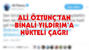 ÖZTUNÇ'TAN BİNALİ YILDIRIM'A NÜKTELİ ÇAĞRI