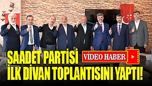 Saadet Partisi İlk Divan Toplantısını Yaptı
