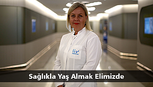 Sağlıkla Yaş Almak Elimizde