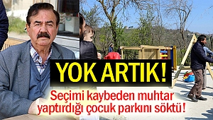 Seçimi kaybeden muhtar yaptırdığı çocuk parkını söktü!